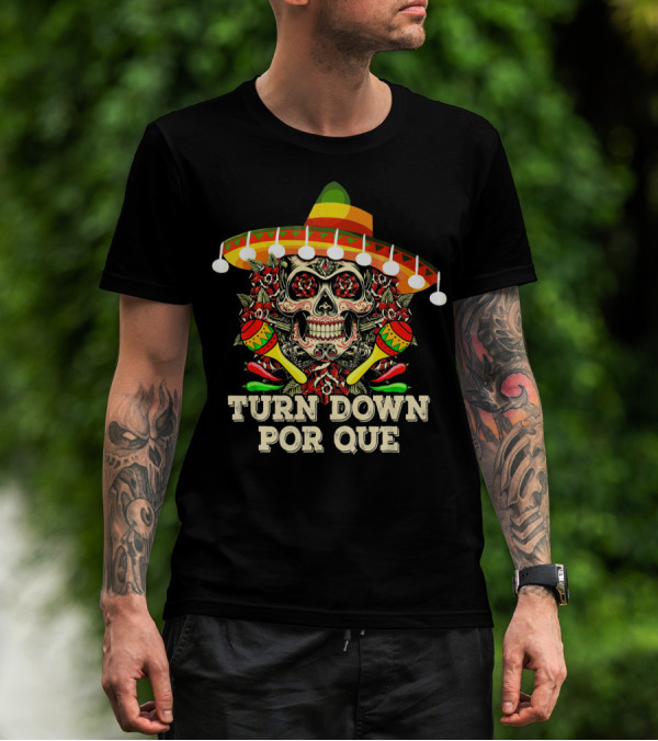 Turn Down Por Que Cinco Sombrero Skull Maracas Fiesta T-Shirt