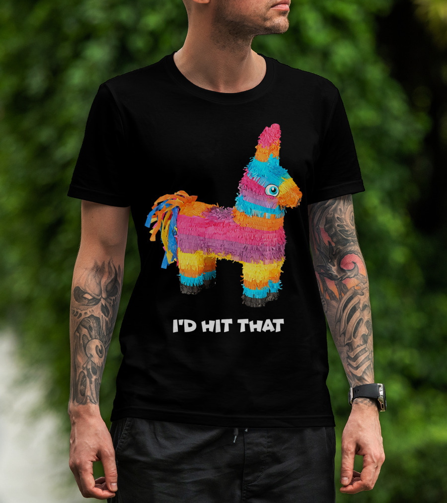 I'd Hit That Colorful Donkey Piñata Mexican Cinco De Mayo T-Shirt