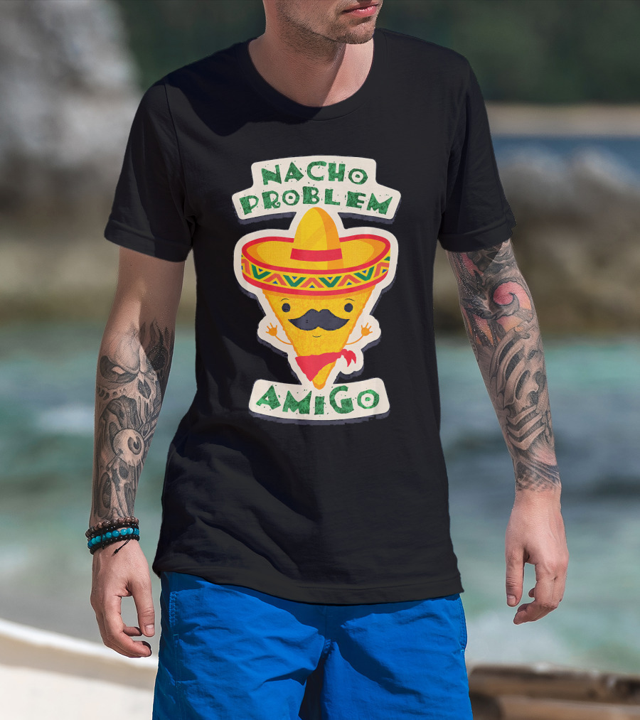 Nacho Problem Amigo Mexican Food Pun Birthday T-Shirt
