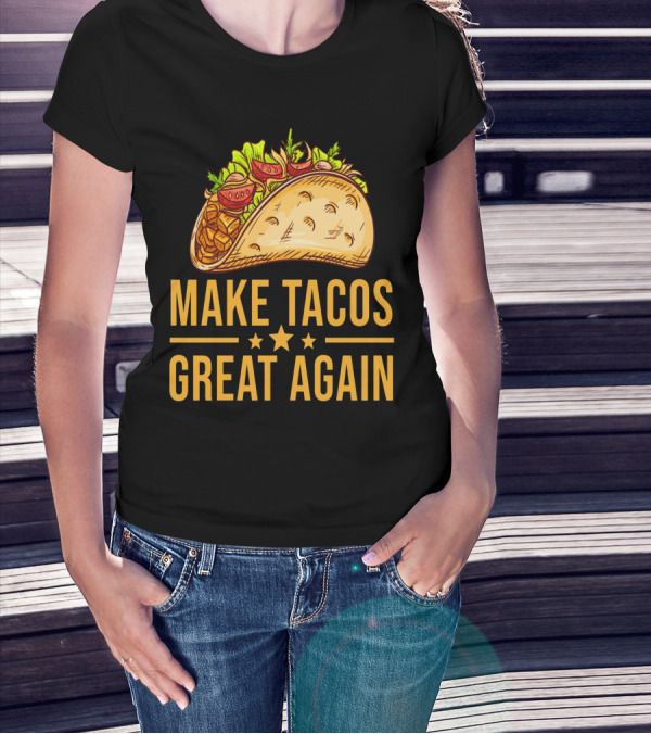 Make Tacos Great Again Cinco De Mayo Tac Mexican Food Meme T-Shirt