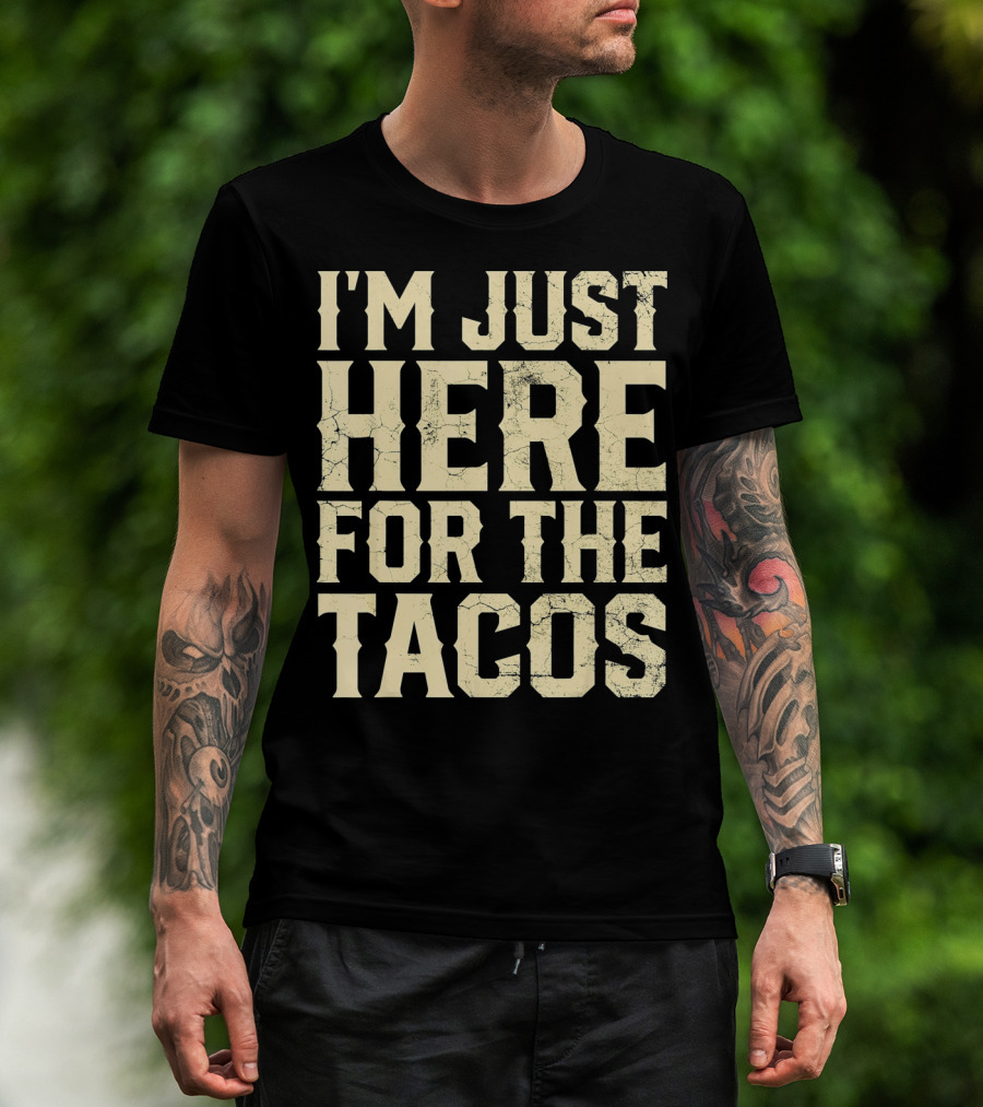 I'm Just Here For The Tacos Funny Cinco De Mayo T-Shirt