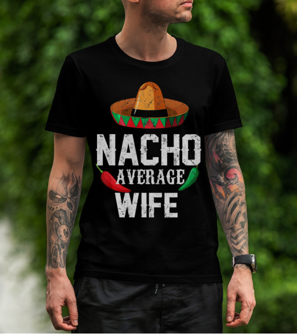 NACHO AVERAGE WIFE CINCO DE MAYO SOMBRERO CHILI PEPPERS T-Shirt
