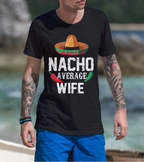 NACHO AVERAGE WIFE CINCO DE MAYO SOMBRERO CHILI PEPPERS T-Shirt
