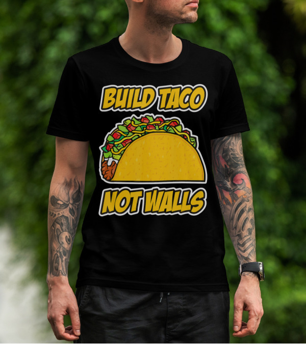 Build Taco Not Walls Funny Cinco De Mayo Mexican Food Humor T-Shirt