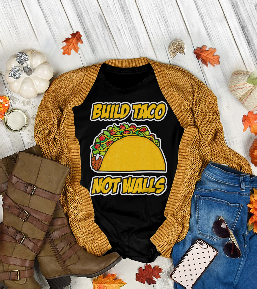 Build Taco Not Walls Funny Cinco De Mayo Mexican Food Humor T-Shirt