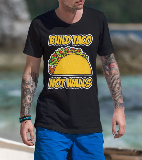 Build Taco Not Walls Funny Cinco De Mayo Mexican Food Humor T-Shirt