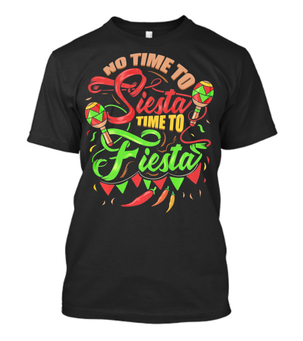 No Time To Siesta Time To Fiesta Maracas And Chilli Peppers Party Vibes T-Shirt