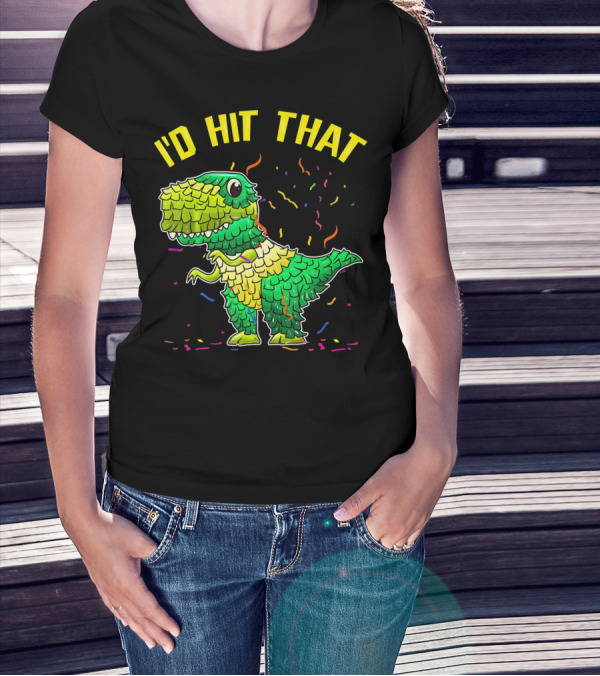 I'D HIT THAT Dinosaur Pinata Confetti T-Shirt