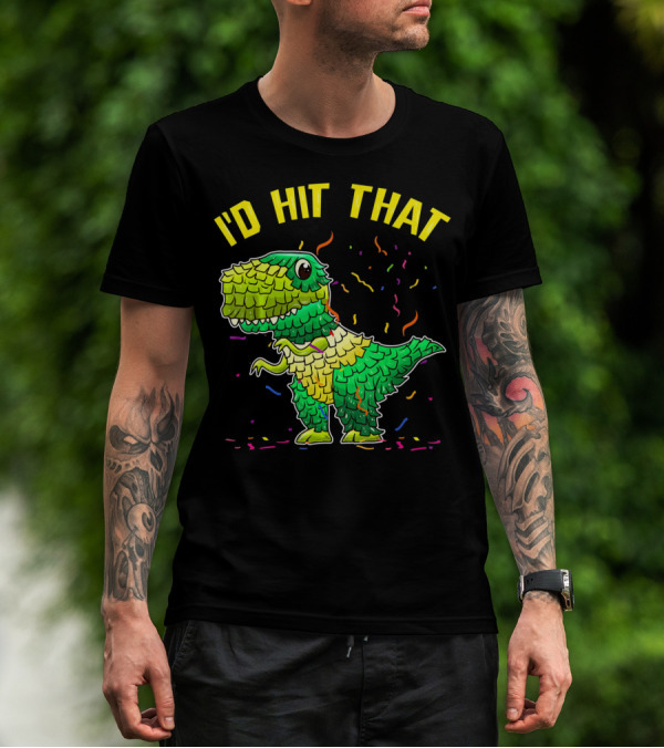 I'D HIT THAT Dinosaur Pinata Confetti T-Shirt