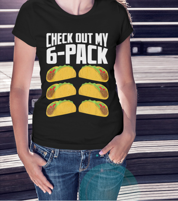 Check Out My 6-Pack Taco Cinco Mexican T-Shirt