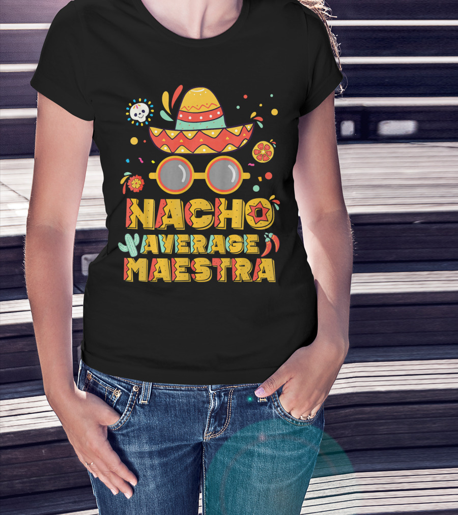 Nacho Average Maestra Sombrero Sunglasses Fiesta Peppers T-Shirt