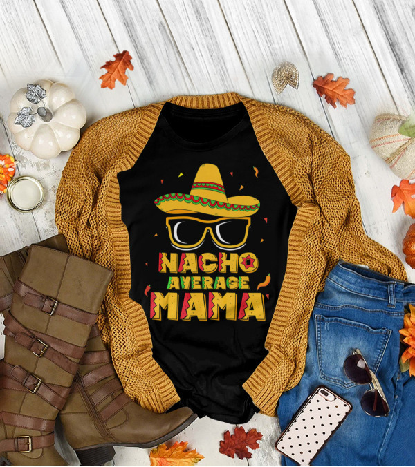 Nacho Average Mama Sombrero Sunglasses Fiesta T-Shirt