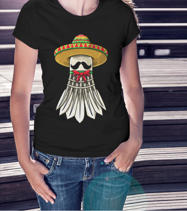 Cinco De Mayo Badminton Mexican Sombrero Shuttlecock Mustache T-Shirt
