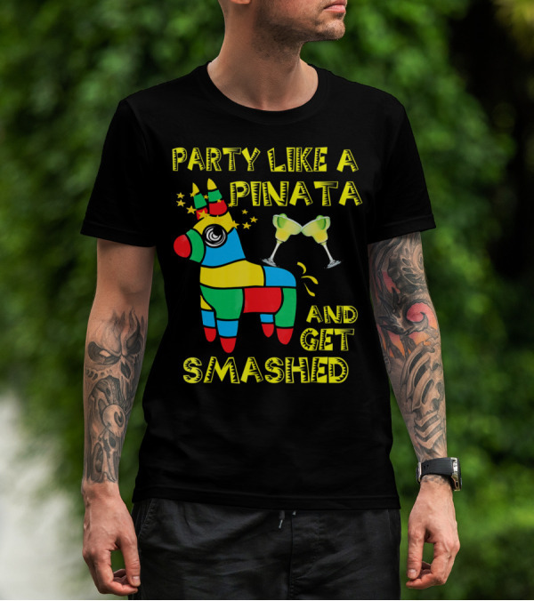 Party Like A Piñata And Get Smashed Cinco De Mayo Party T-Shirt