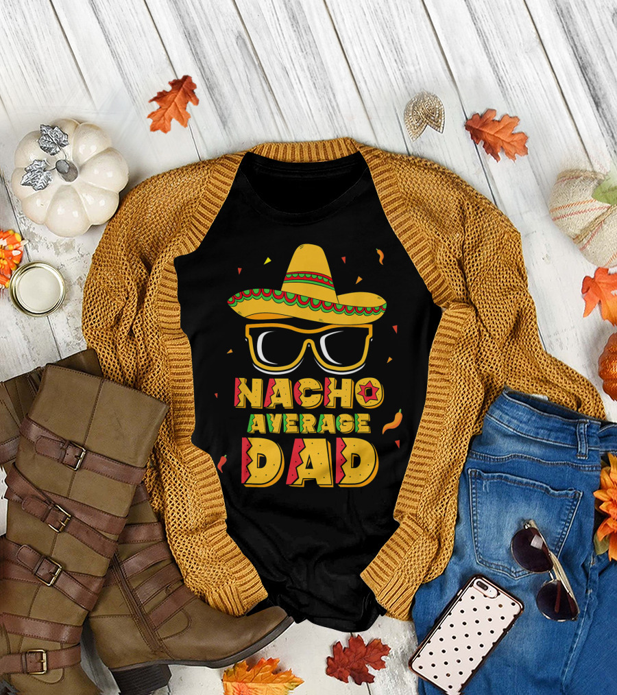 Nacho Average Dad Sombrero Sunglasses Cinco De Fiesta T-Shirt