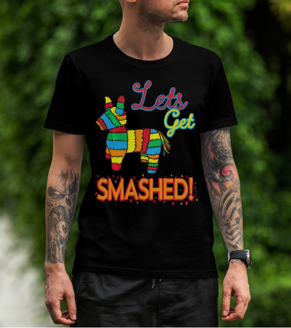 Lets Get Smashed Cinco De Mayo Pinata Fun T-Shirt