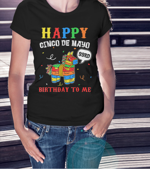 Happy Cinco De Mayo 33rd Birthday To Me Piñata T-Shirt