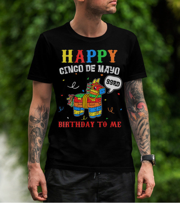 Happy Cinco De Mayo 33rd Birthday To Me Piñata T-Shirt