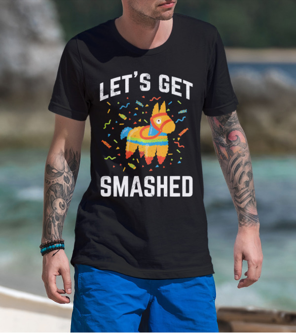 Let's Get Smashed Pinata Cinco De Mayo Fun T-Shirt