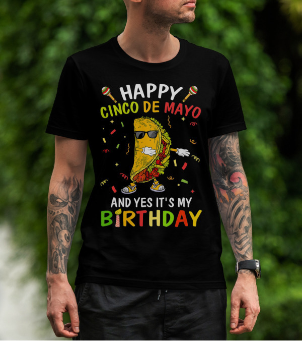 Happy Cinco De Mayo And Yes It's My Birthday Taco T-Shirt