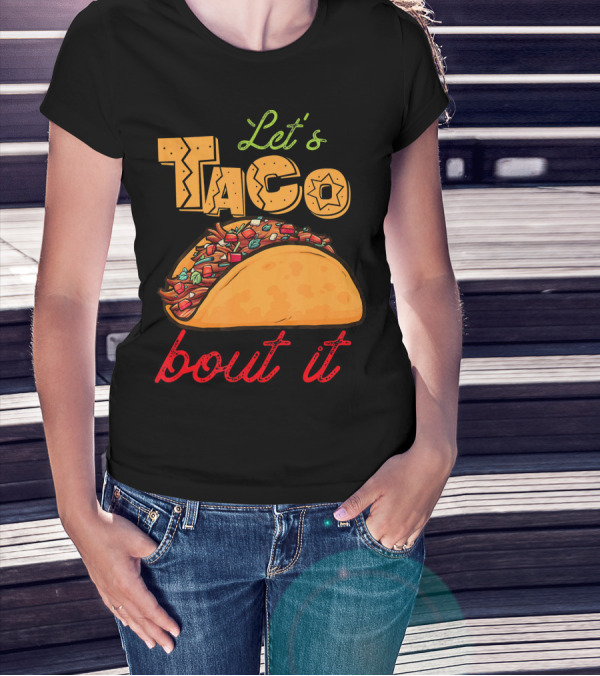 Let's Taco Bout It Mexican Food Fiesta T-Shirt