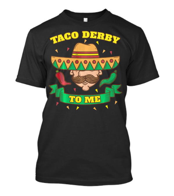 Taco Derby To Me Sombrero Cinco De Mayo Peppers T-Shirt