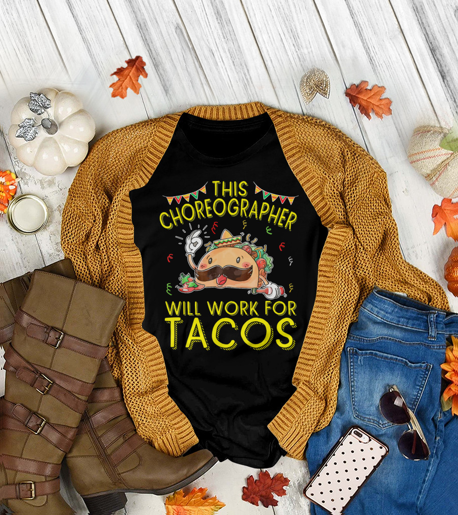 This Choreographer Will Work For Tacos T-Shirt