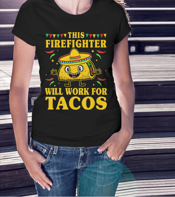 This Firefighter Will Work For Tacos T-Shirt
