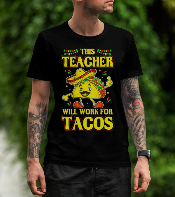 This Teacher Will Work For Tacos Funny Cinco De Mayo Mexican Taco Lover T-Shirt