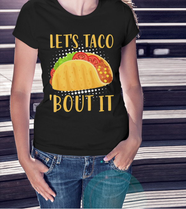 Let's Taco Bout It Taco Cinco De Mayo T-Shirt