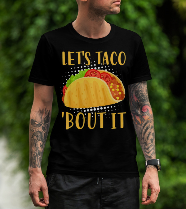 Let's Taco Bout It Taco Cinco De Mayo T-Shirt