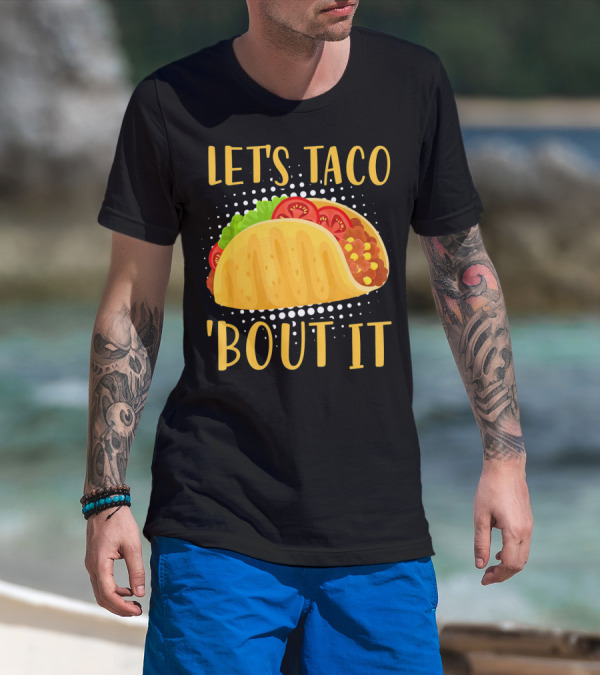 Let's Taco Bout It Taco Cinco De Mayo T-Shirt