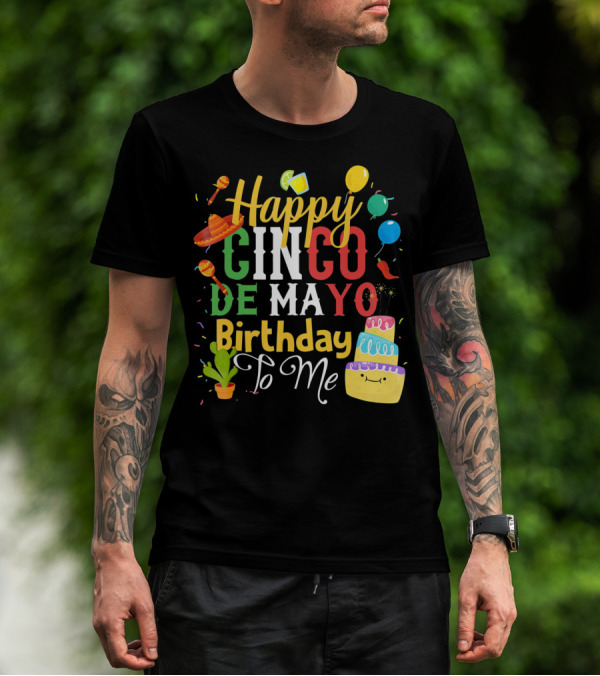Happy Cinco De Mayo Birthday To Me T-Shirt