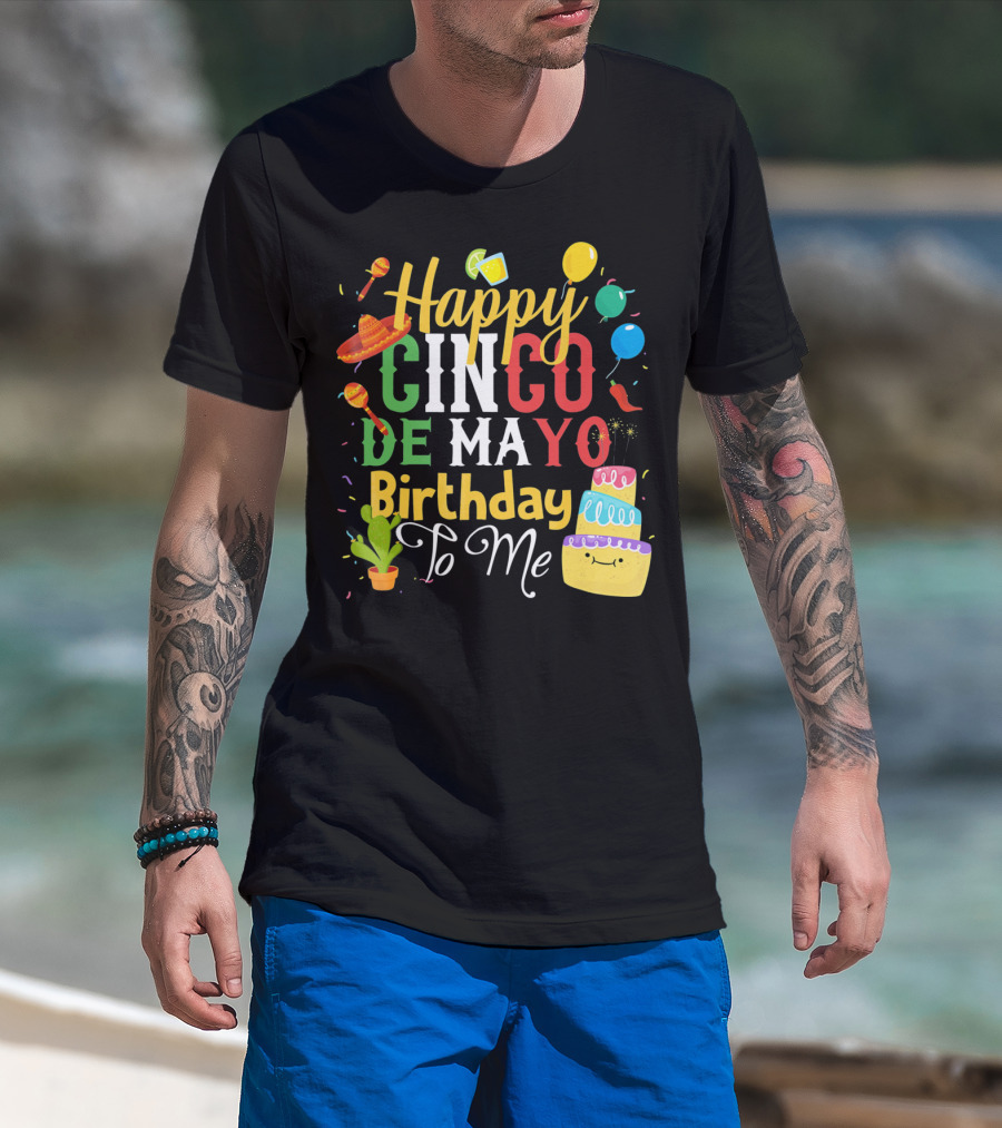 Happy Cinco De Mayo Birthday To Me T-Shirt