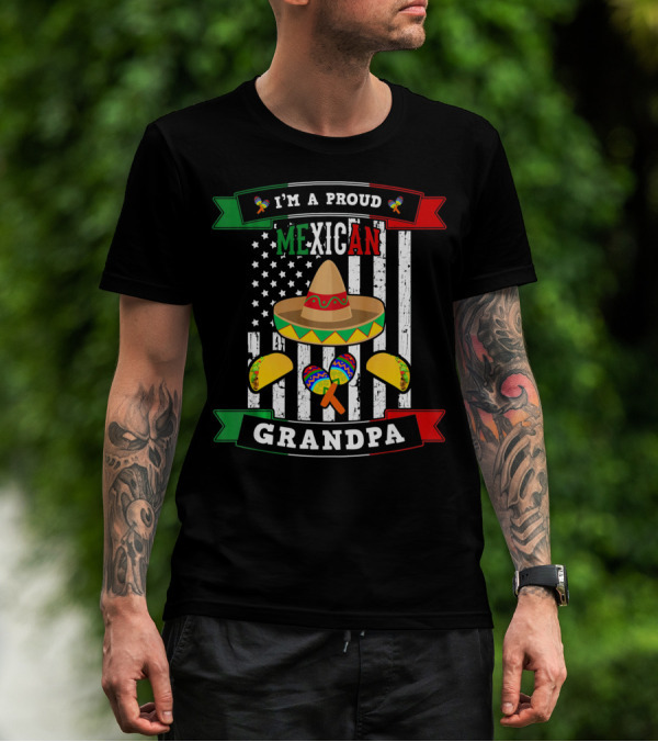 I'm A Proud Mexican Grandpa Sombrero Maracas Tacos Flag T-Shirt