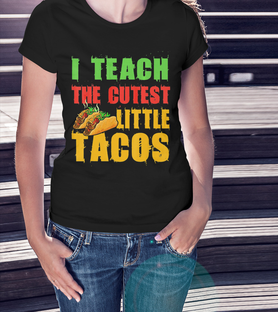 I Teach The Cutest Little Tacos Cinco De Mayo T-Shirt
