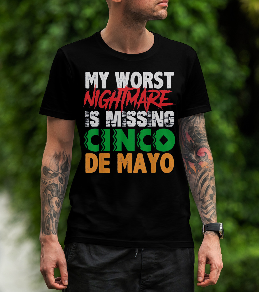 My Worst Nightmare Is Missing Cinco De Mayo T-Shirt