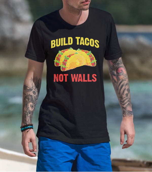 Build Tacos Not Walls Cinco De Mayo Anti-Taco T-Shirt
