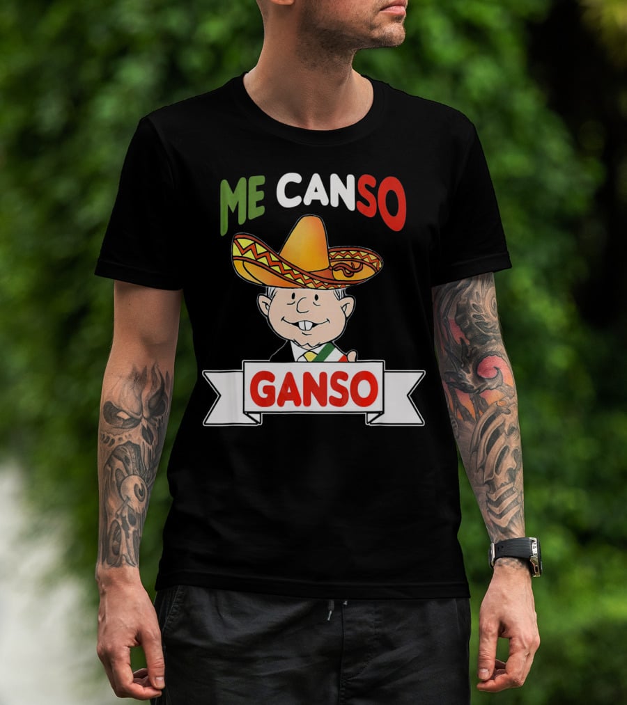 Me Canso Ganso AMLO Sombrero Mexican Flag Colors Cartoon T-Shirt