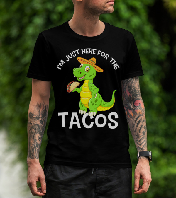 I'm Just Here For The Tacos Funny Dinosaur Eat Tacos Cinco De T-Shirt