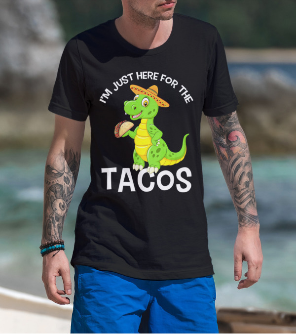 I'm Just Here For The Tacos Funny Dinosaur Eat Tacos Cinco De T-Shirt