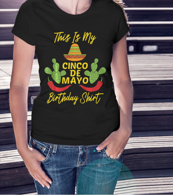 This Is My Cinco De Mayo Birthday Shirt Sombrero Cactus Peppers T-Shirt