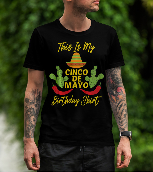 This Is My Cinco De Mayo Birthday Shirt Sombrero Cactus Peppers T-Shirt