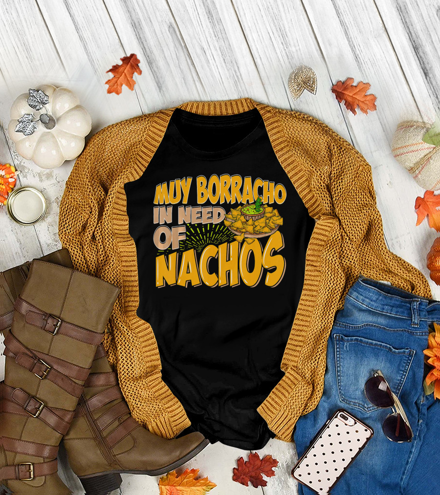 Muy Borracho In Need of Nachos Funny Text with Nachos T-Shirt