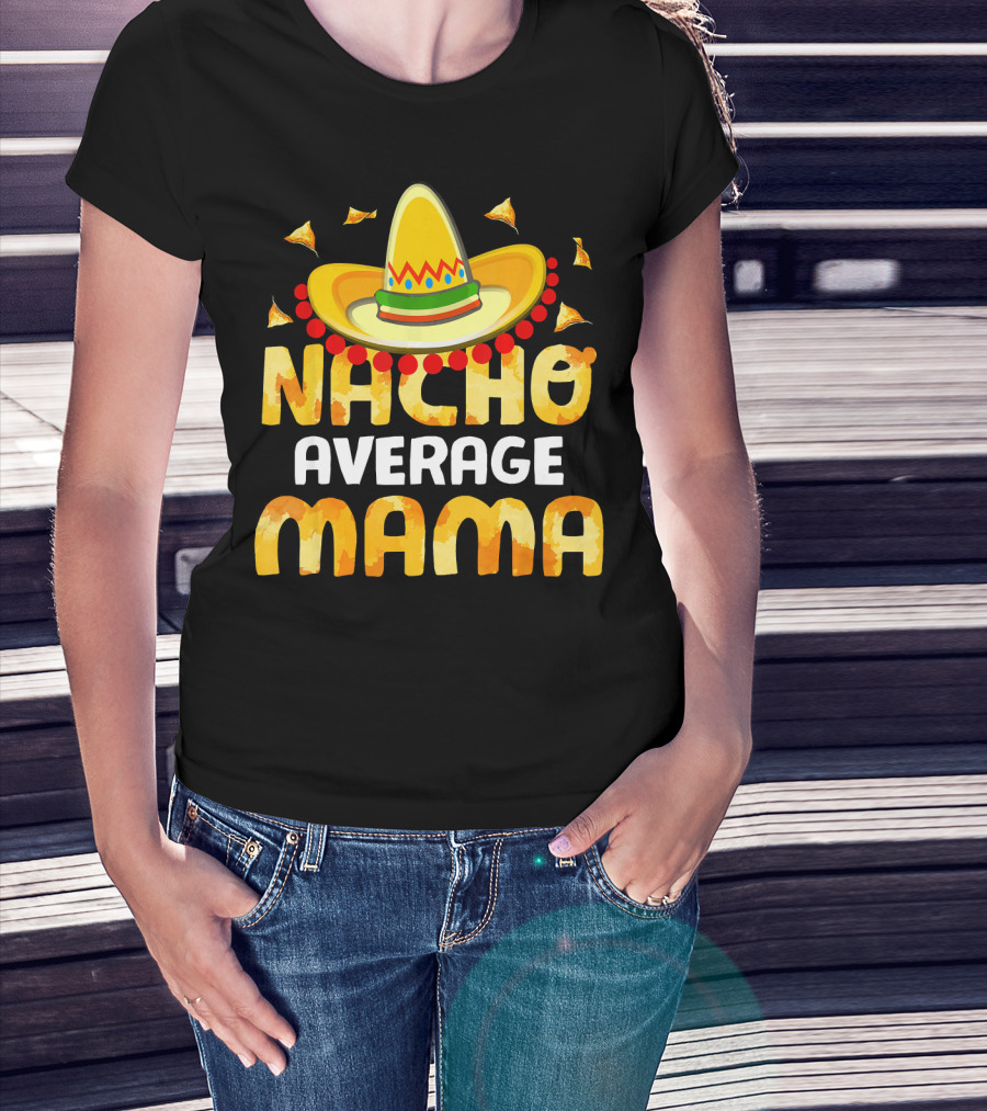 Nacho Average Mama Sombrero Cheese Chips Fiesta T-Shirt