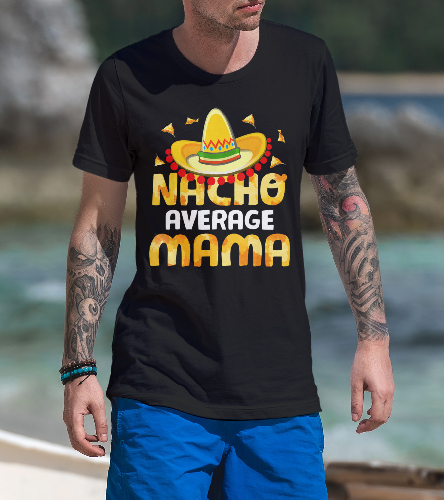 Nacho Average Mama Sombrero Cheese Chips Fiesta T-Shirt
