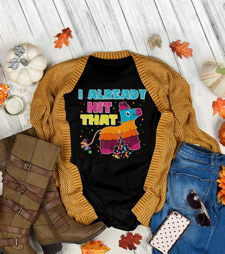I Already Hit That Piñata Cinco de Mayo Fiesta Fun T-Shirt