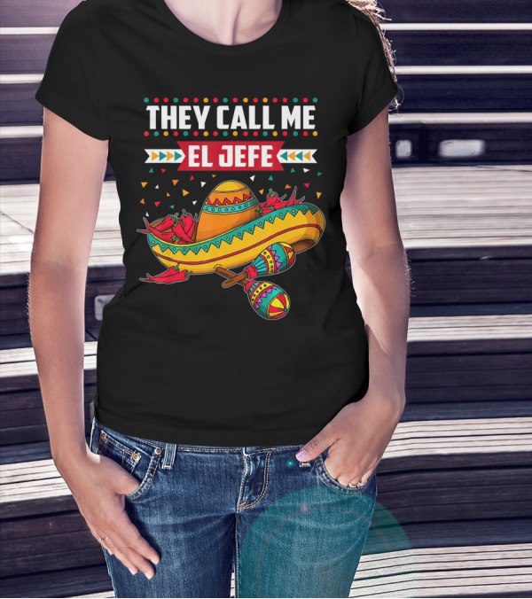 They Call Me El Jefe Sombrero Maracas Mexican Cinco De Mayo T-Shirt