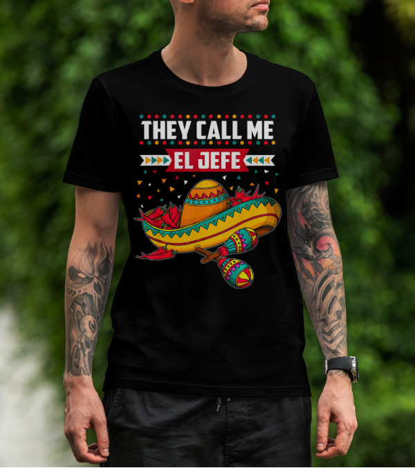 They Call Me El Jefe Sombrero Maracas Mexican Cinco De Mayo T-Shirt