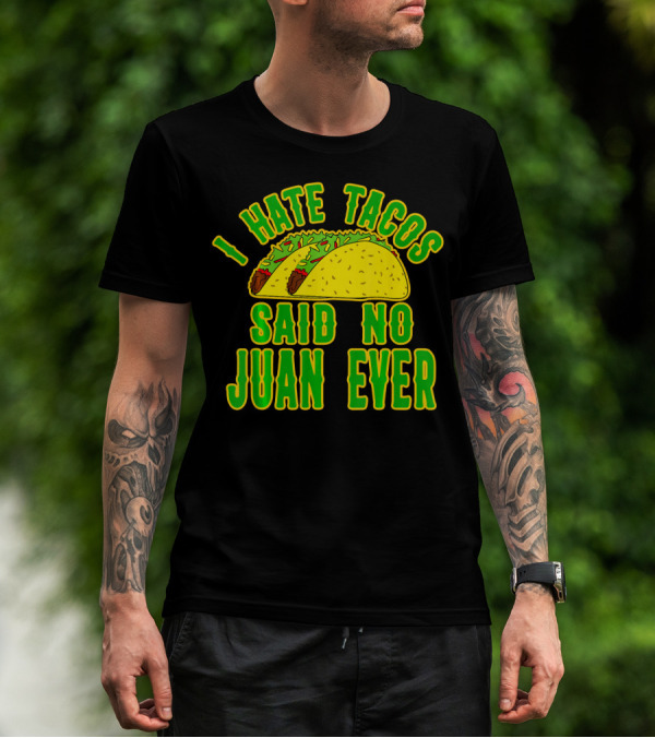 Cinco De Mayo I Hate Tacos Said No Juan Ever T-Shirt